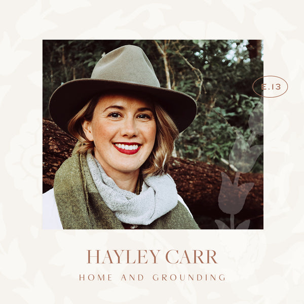 Ep 13. Home and Grounding with Hayley Carr