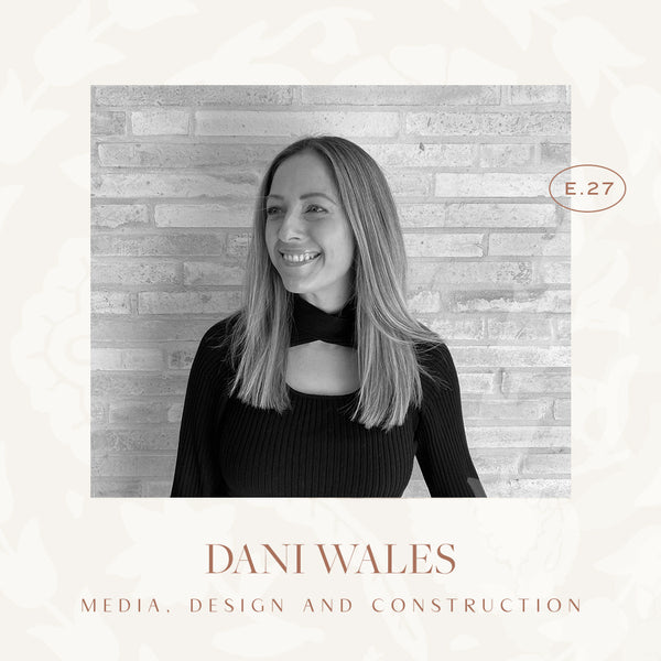 Ep 27. Media, Design and Construction with Dani Wales