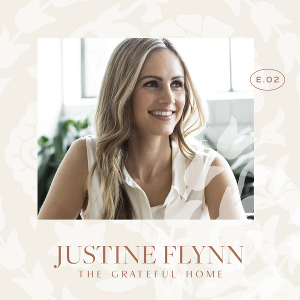 Ep 02. The Grateful Home with Justine Flynn
