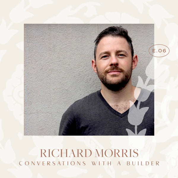 Ep 06. Conversations With A Builder with Richie Morris
