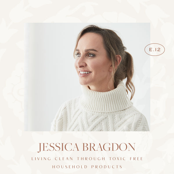 Ep 12. Living Clean Through Toxic Free Household Products with Jessica Bragdon