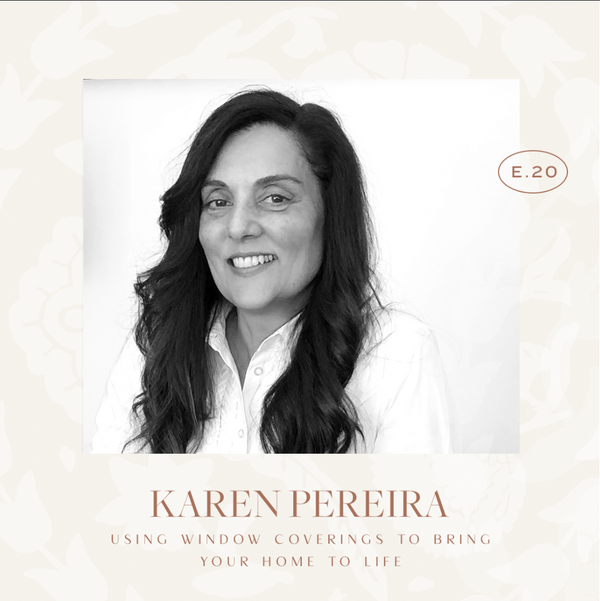 Ep 20. Using Window Coverings To Bring Your Home To Life with Karen Pereira